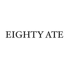 EIGHTY ATE